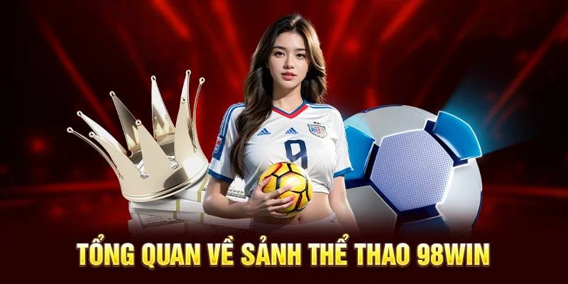 Khái quát chung về chuyên mục thể thao tại nhà cái 98Win 