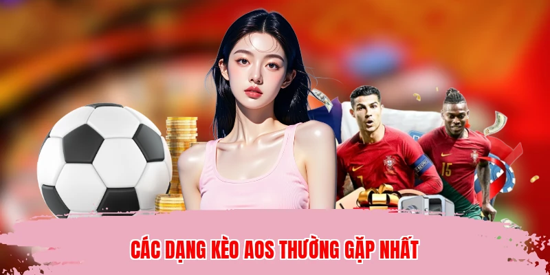 Các dạng kèo aos thường gặp nhất