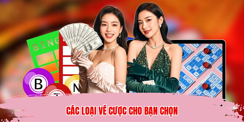 Các loại vé cược cho bạn chọn