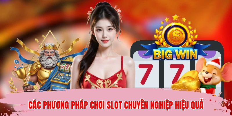 Các phương pháp chơi slot chuyên nghiệp hiệu quả