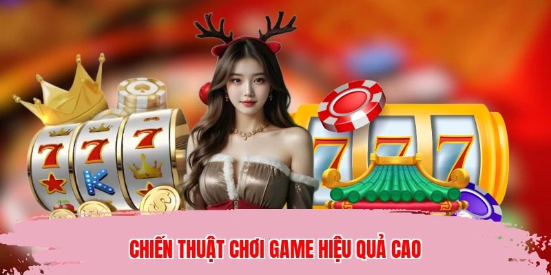Chiến thuật chơi game hiệu quả cao