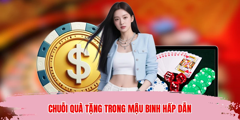 Chuỗi quà tặng trong Mậu Binh hấp dẫn