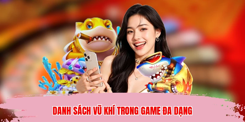 Danh sách vũ khí trong game đa dạng