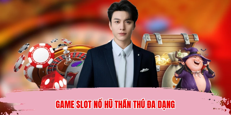Game slot nổ hũ thần thú đa dạng