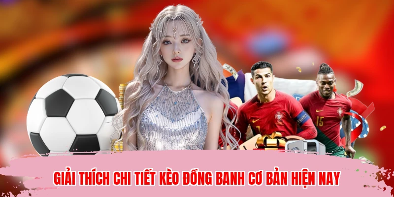 Giải thích chi tiết kèo đồng banh cơ bản hiện nay