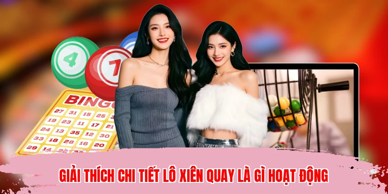 Giải thích chi tiết lô xiên quay là gì hoạt động