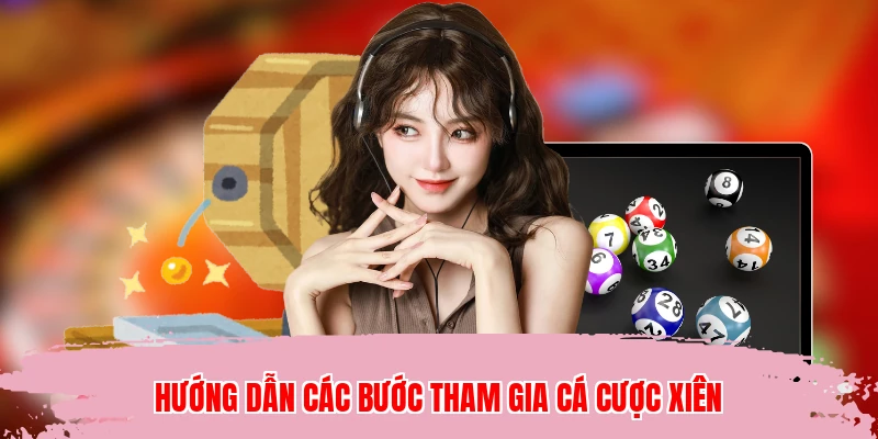 Hướng dẫn các bước tham gia cá cược xiên