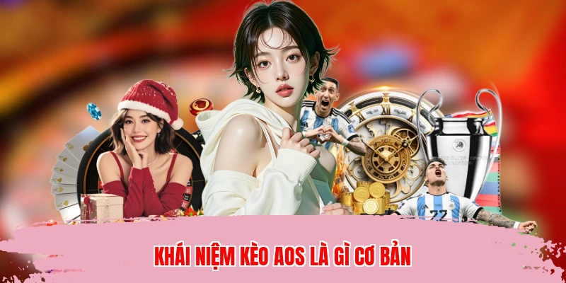 Khái niệm kèo aos là gì cơ bản