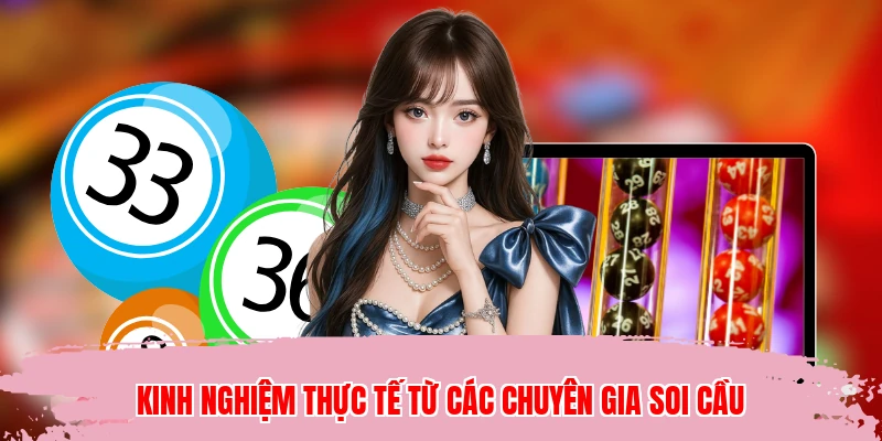 Kinh nghiệm thực tế từ các chuyên gia soi cầu