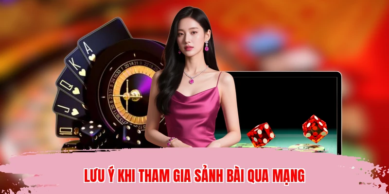 Lưu ý khi tham gia sảnh bài qua mạng