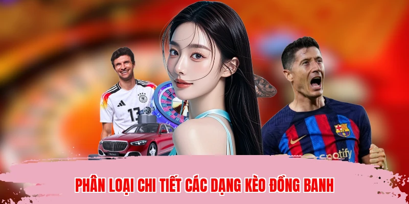 Phân loại chi tiết các dạng kèo đồng banh