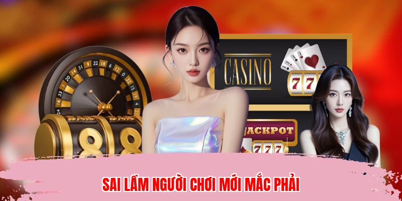 Sai lầm người chơi mới mắc phải