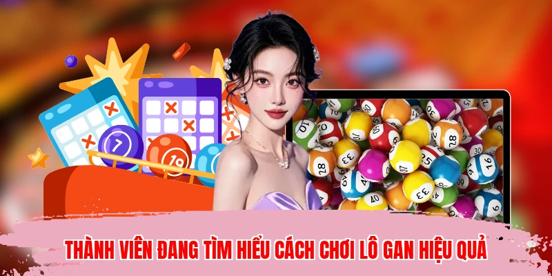 Thành viên đang tìm hiểu cách chơi lô gan hiệu quả