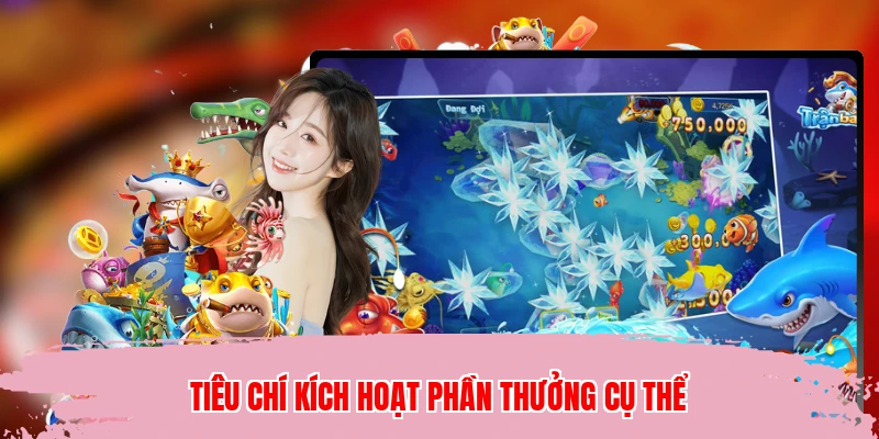 Tiêu chí kích hoạt phần thưởng cụ thể